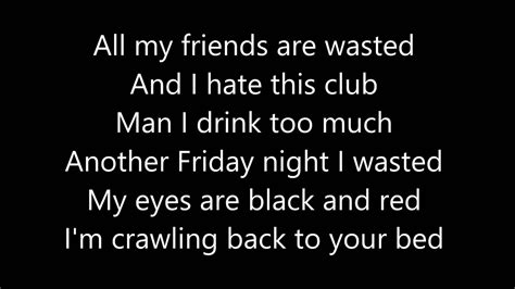 now all my friends are wasted|all my friends lyrics meaning.